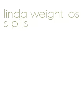 linda weight loss pills