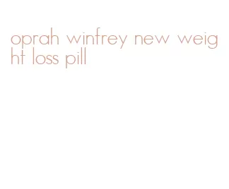 oprah winfrey new weight loss pill