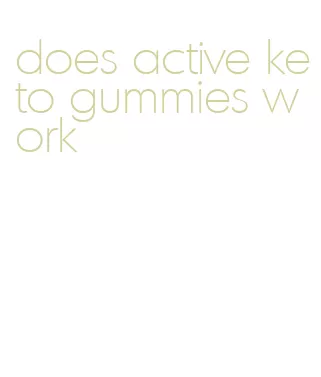 does active keto gummies work