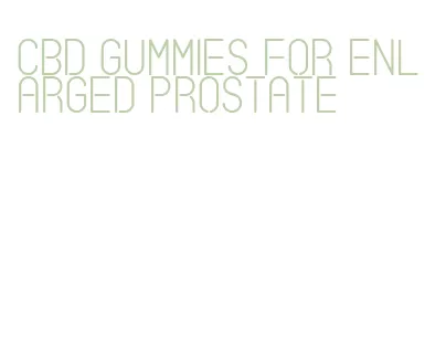 cbd gummies for enlarged prostate