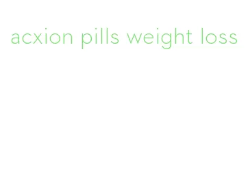 acxion pills weight loss