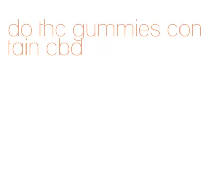 do thc gummies contain cbd