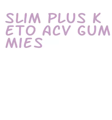 slim plus keto acv gummies