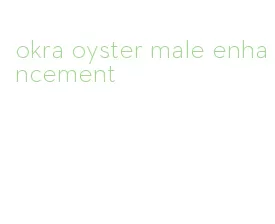 okra oyster male enhancement
