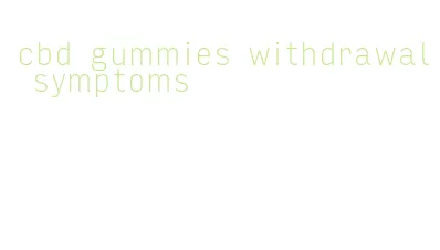 cbd gummies withdrawal symptoms