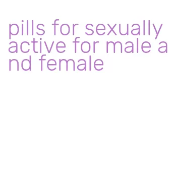 pills for sexually active for male and female