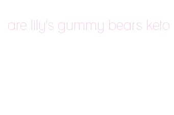are lily's gummy bears keto
