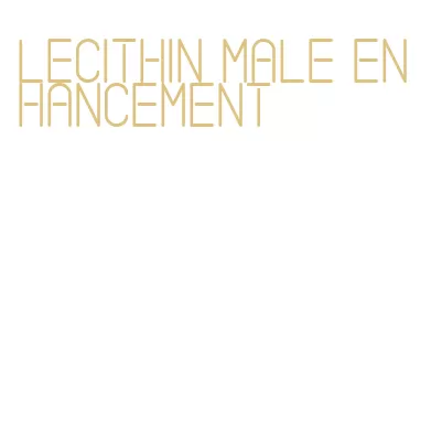 lecithin male enhancement