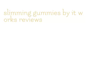 slimming gummies by it works reviews