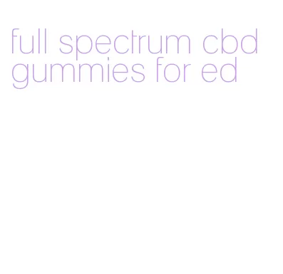 full spectrum cbd gummies for ed