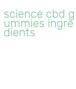 science cbd gummies ingredients
