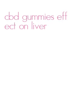 cbd gummies effect on liver