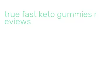 true fast keto gummies reviews
