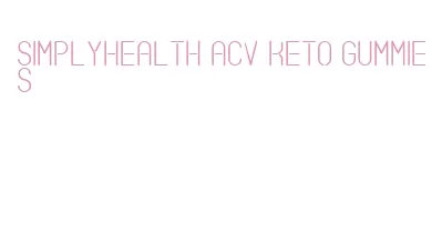 simplyhealth acv keto gummies