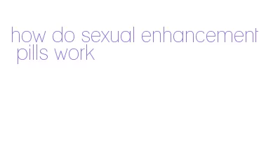how do sexual enhancement pills work
