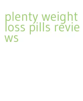 plenty weight loss pills reviews