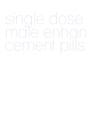 single dose male enhancement pills