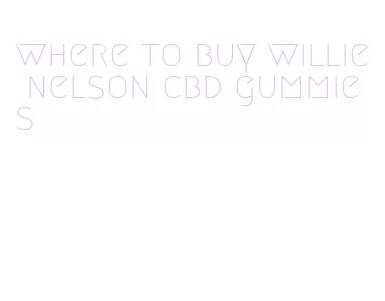 where to buy willie nelson cbd gummies