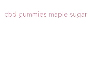 cbd gummies maple sugar