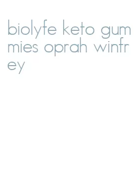 biolyfe keto gummies oprah winfrey