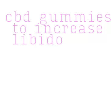 cbd gummies to increase libido