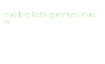 true bio keto gummies review
