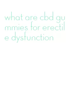 what are cbd gummies for erectile dysfunction
