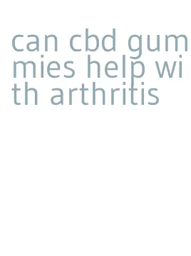 can cbd gummies help with arthritis