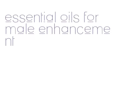 essential oils for male enhancement