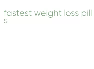 fastest weight loss pills