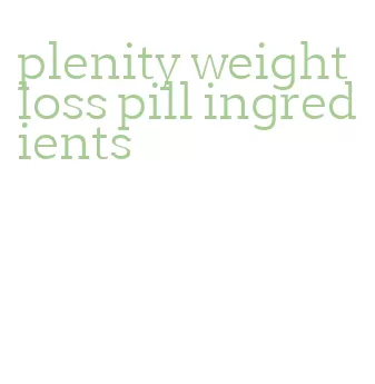 plenity weight loss pill ingredients