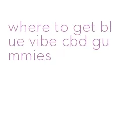 where to get blue vibe cbd gummies