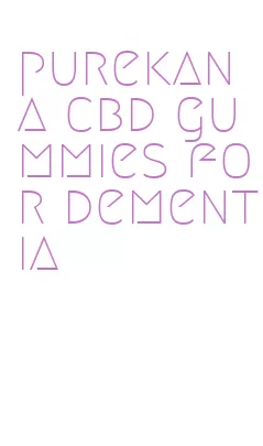 purekana cbd gummies for dementia