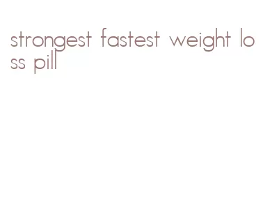 strongest fastest weight loss pill