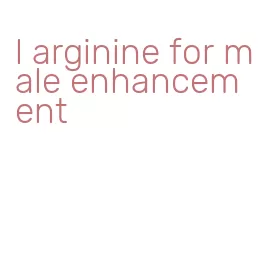 l arginine for male enhancement