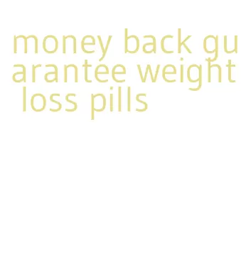 money back guarantee weight loss pills