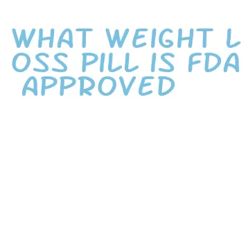 what weight loss pill is fda approved