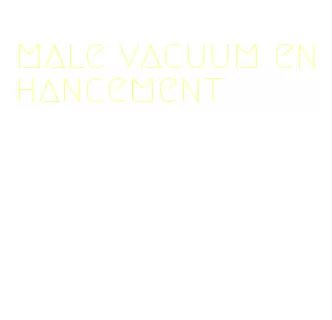 male vacuum enhancement