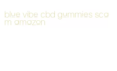 blue vibe cbd gummies scam amazon