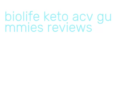 biolife keto acv gummies reviews