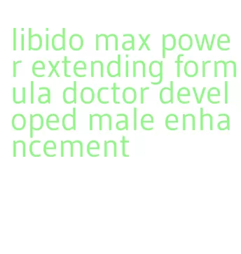 libido max power extending formula doctor developed male enhancement