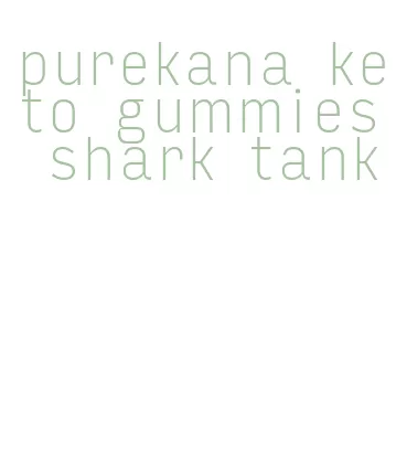 purekana keto gummies shark tank