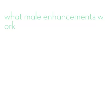 what male enhancements work
