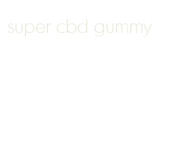 super cbd gummy