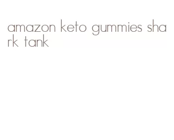 amazon keto gummies shark tank