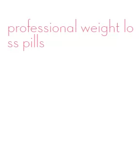 professional weight loss pills