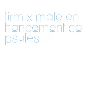 firm x male enhancement capsules