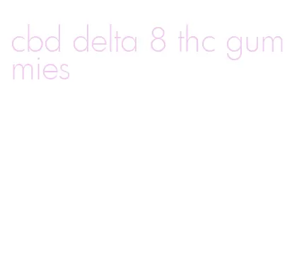 cbd delta 8 thc gummies