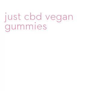 just cbd vegan gummies