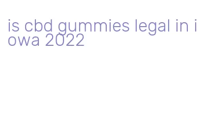is cbd gummies legal in iowa 2022